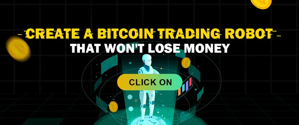 Create a Bitcoin trading robot that won't lose money