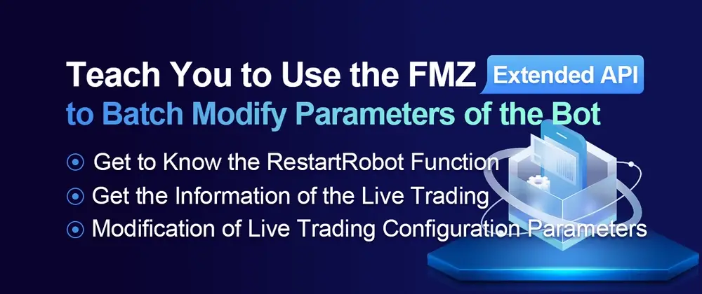Teach You to Use the FMZ Extended API to Batch Modify Parameters of the Bot
